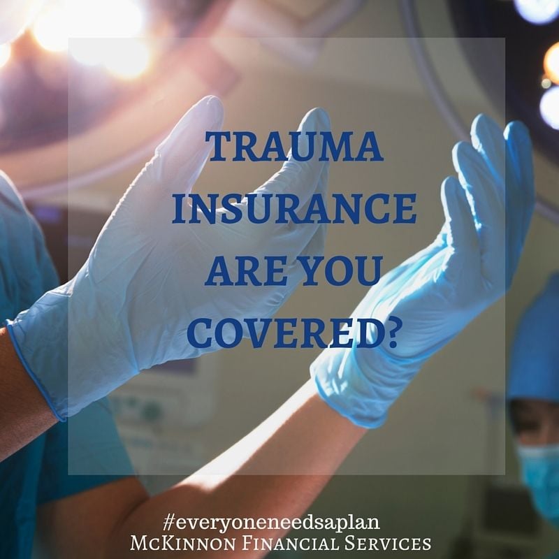 Trauma Insurance: What Is It - And Why Do I Need It? Trauma Insurance: What Is It - And Why Do I Need It?
